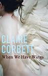 Claire Corbett When we have wings book cover