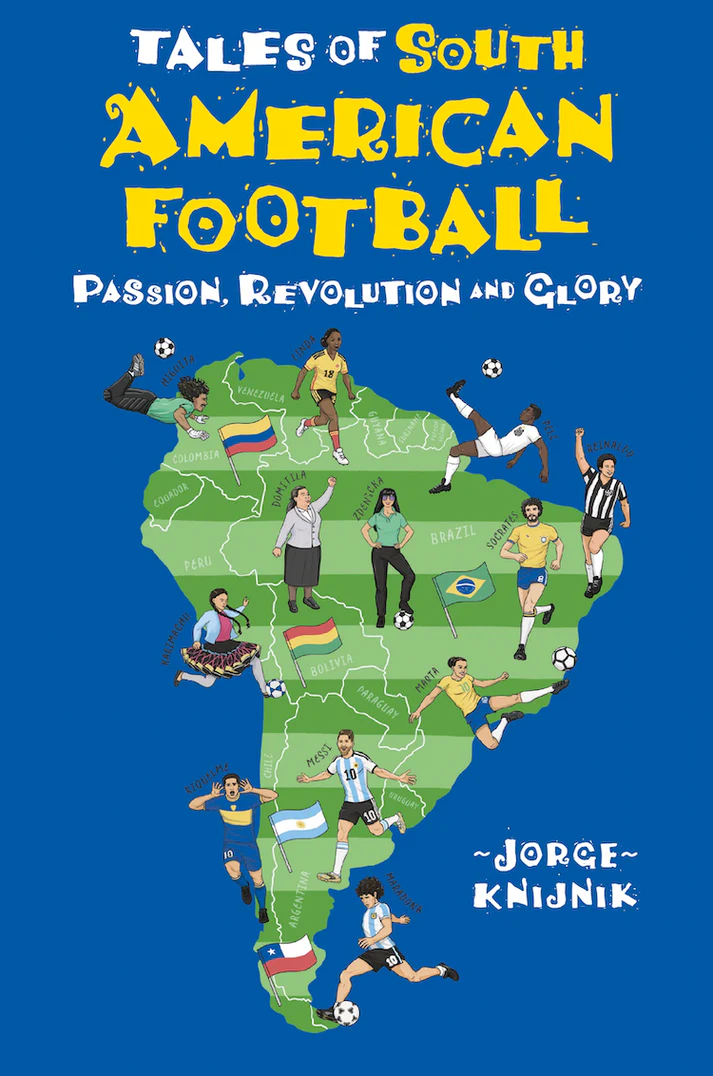Cover of Tales of South American Football: Passion, Revolution and Glory