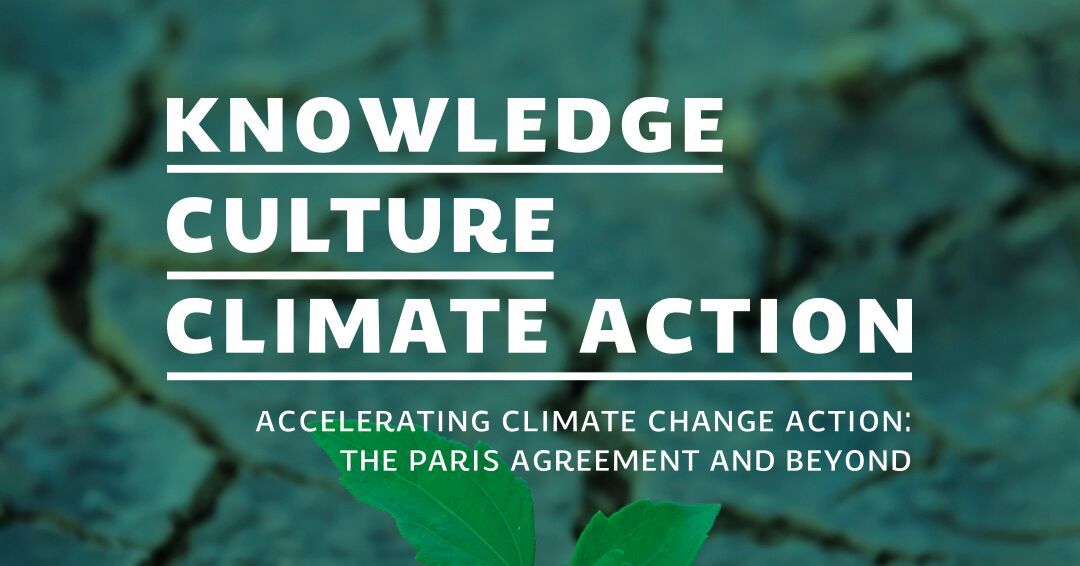 Knowledge Culture Climate Action: Accelerating Climate Change Action: The Paris Agreement and Beyond - on a green banner showing dry, broken soil with a green leaf growing up from it.