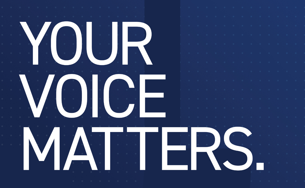 YOUR VOICE MATTERS.