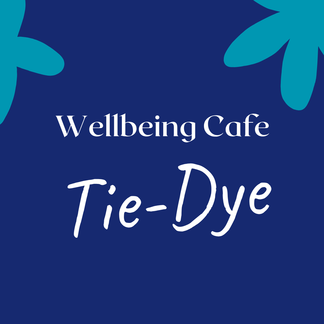 Wellbeing Cafe Tie-Dye - 21st July at Hawkesbury and Kingswood